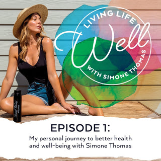 Living Life Well podcast EP 1: My personal journey to better health and well-being with Simone Thomas