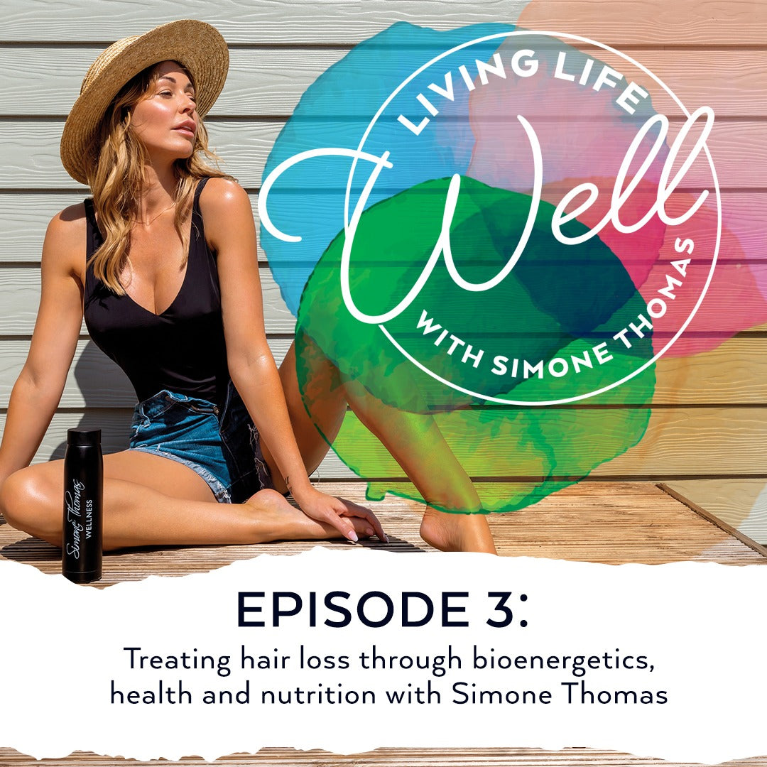 Life Life Well podcast - EP 3: Treating hair loss through bioenergetics, health and nutrition with Simone Thomas